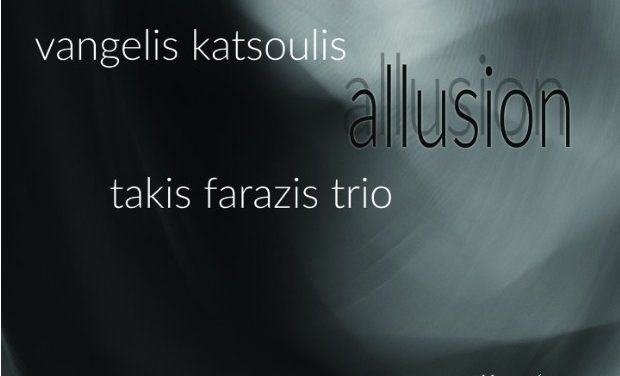 Νέο άλμπουμ: Vangelis Katsoulis – «Allussion» / Takis Farazis Trio